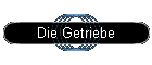 Die Getriebe